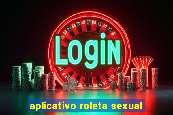 aplicativo roleta sexual